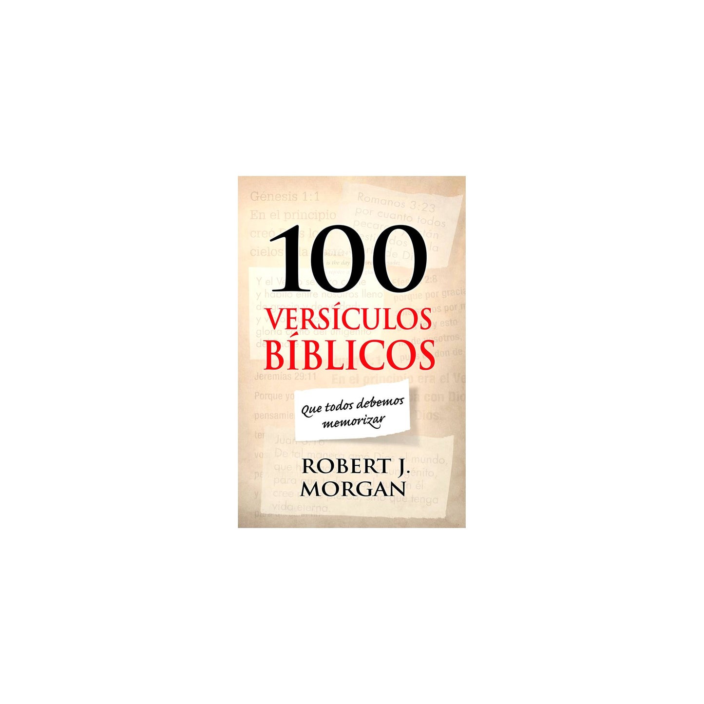 100 Versículos Biblicos que Todos Debemos Memorizar - Robert J. Morgan