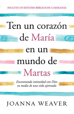 Ten un corazón de Maria en un mundo de Martas - Joanna Weaver — disponible en La Librería del Evangelio
