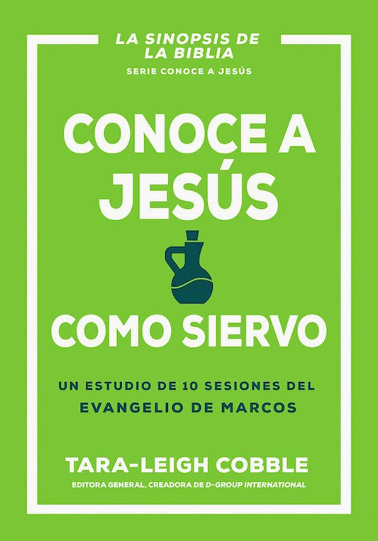 Conoce a Jesús como Siervo. Un Estudio de 10 Sesiones del Evangelio de Marcos - Tara-Leigh Cobble