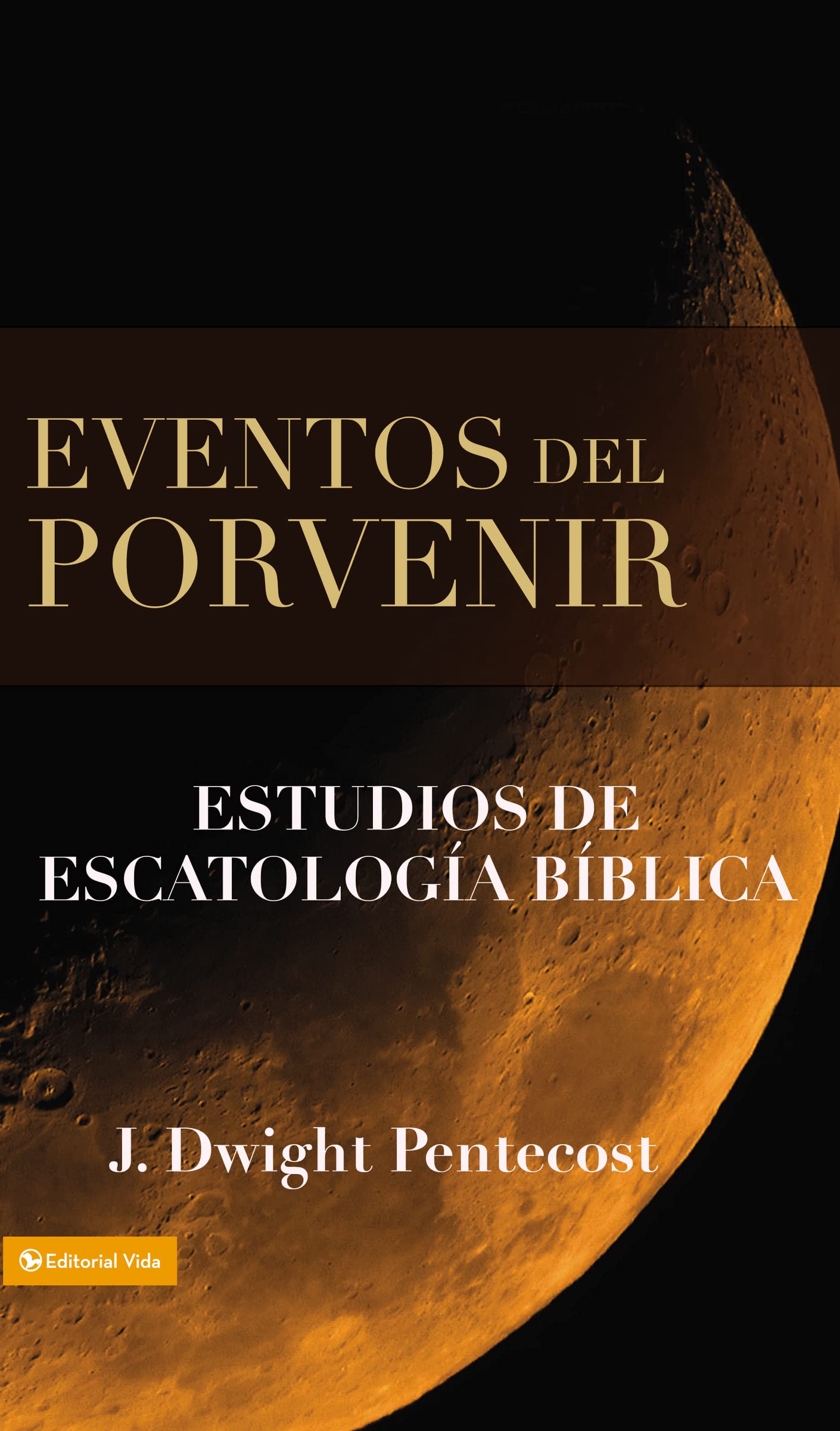 Eventos del porvenir estudios de escatologia biblica J Dwight Pentecost — disponible en La Librería del Evangelio
