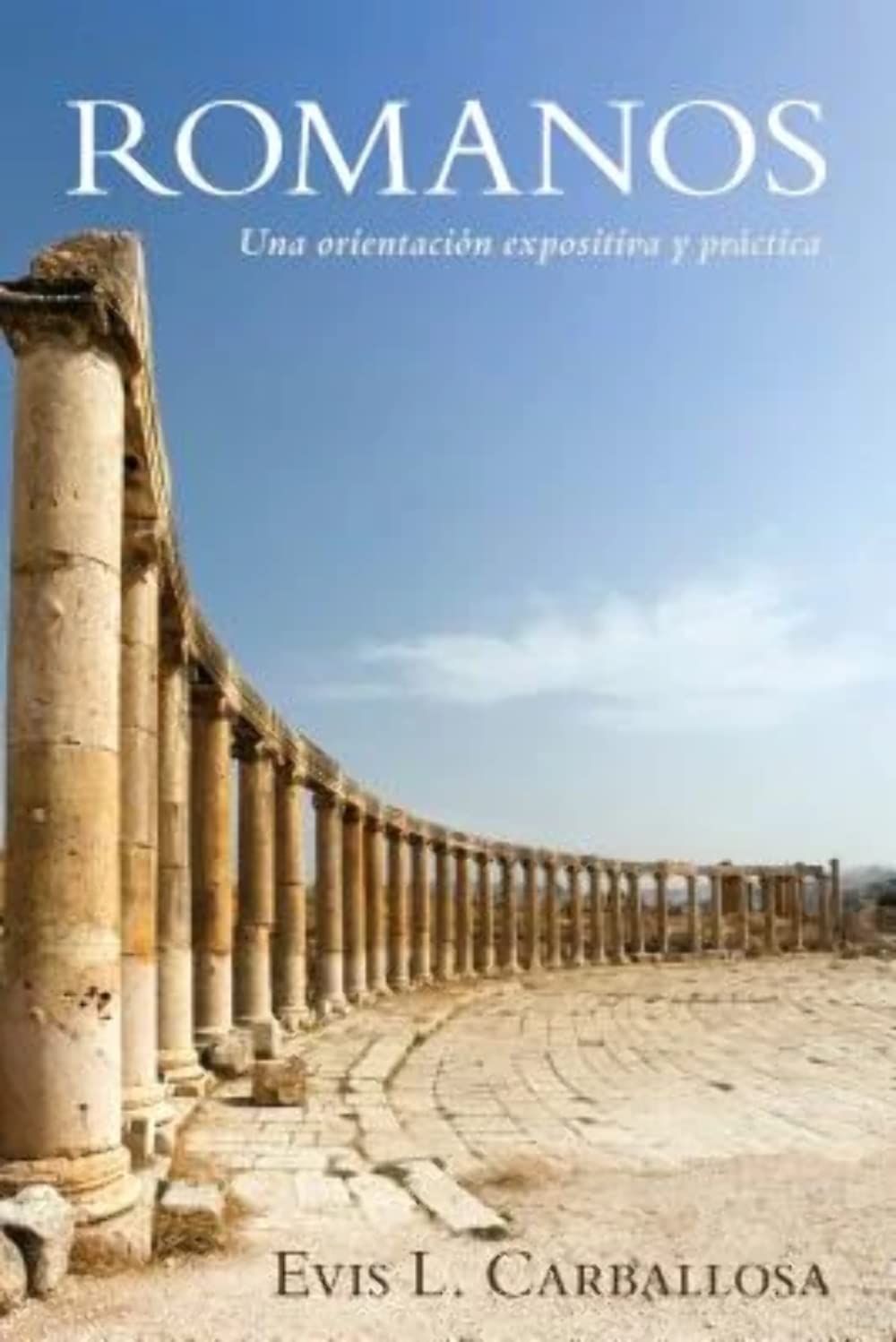 Romans an Expository and Practical Guide - Evis L. Carballosa