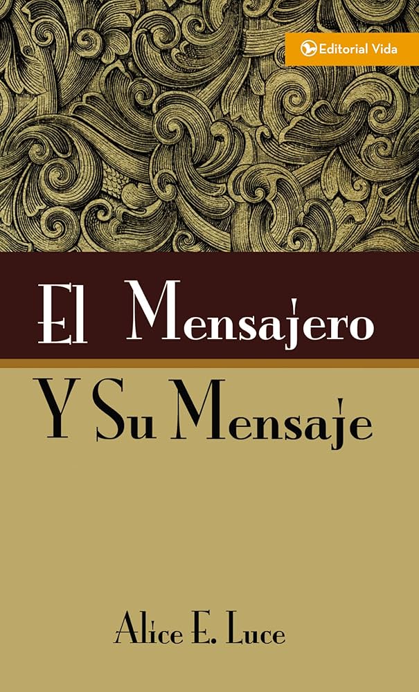 El Mensajero y su Mensaje Alice E. Luce — disponible en La Librería del Evangelio