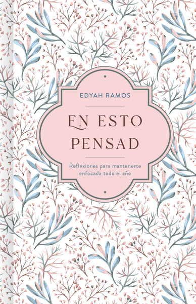 En Esto Pensad. Un año de reflexiones para mantenerte enfocada en Dios. Edyah Ramos - cover