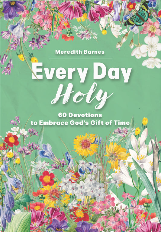 Every day Holy 60 Devotions to Embrace God's Gift of Time - cover