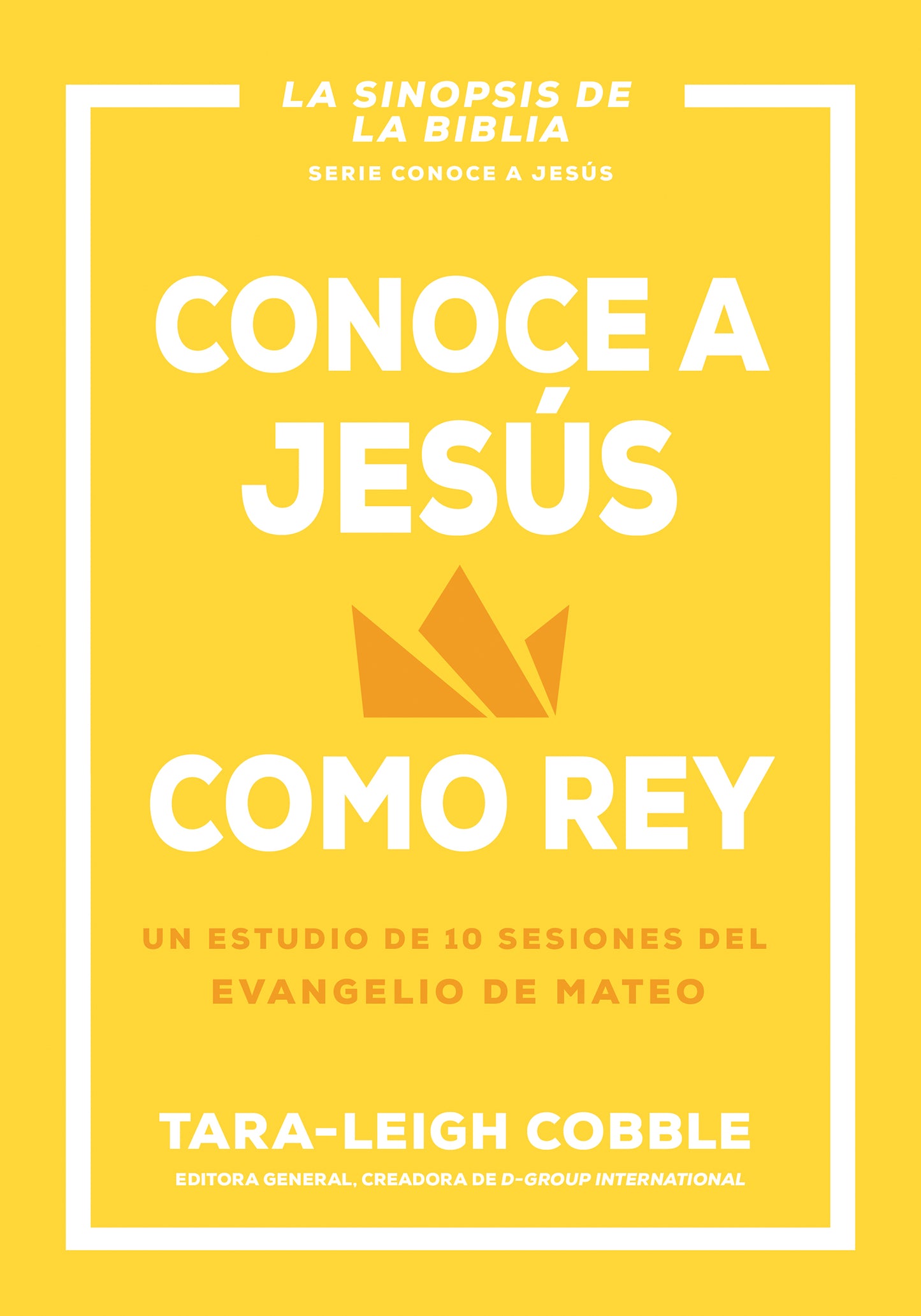 Conoce A Jesus Como Rey. Un estudio de 10 Sesiones del Evangelio de Mateo - Tara-Leigh Cobble - cover