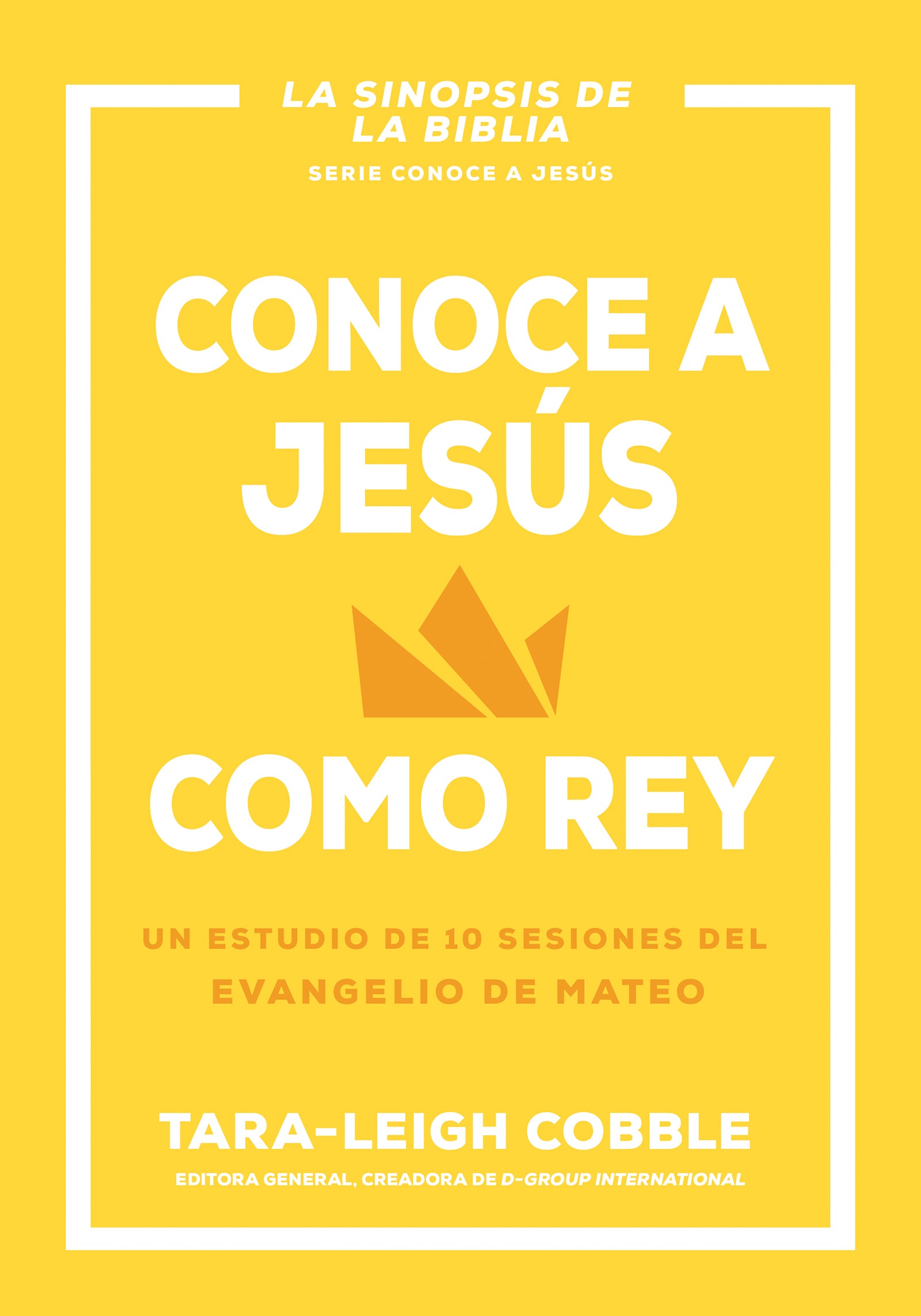 Conoce A Jesus Como Rey. Un estudio de 10 Sesiones del Evangelio de Mateo - Tara-Leigh Cobble - cover