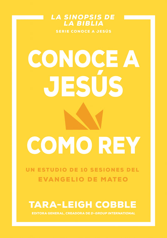 Conoce A Jesus Como Rey. Un estudio de 10 Sesiones del Evangelio de Mateo - Tara-Leigh Cobble - cover