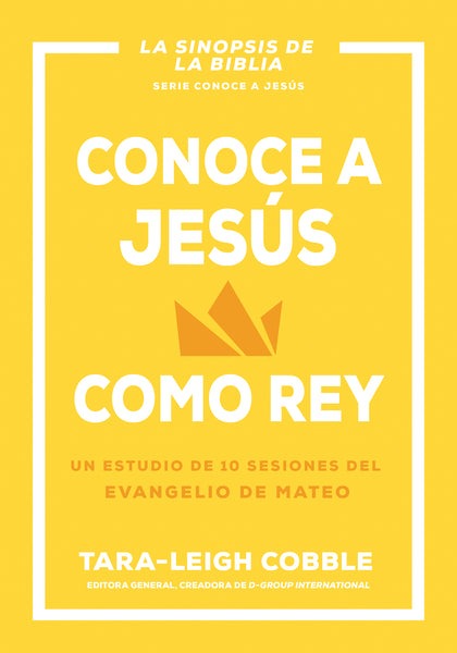 Conoce A Jesus Como Rey. Un estudio de 10 Sesiones del Evangelio de Mateo - Tara-Leigh Cobble - cover