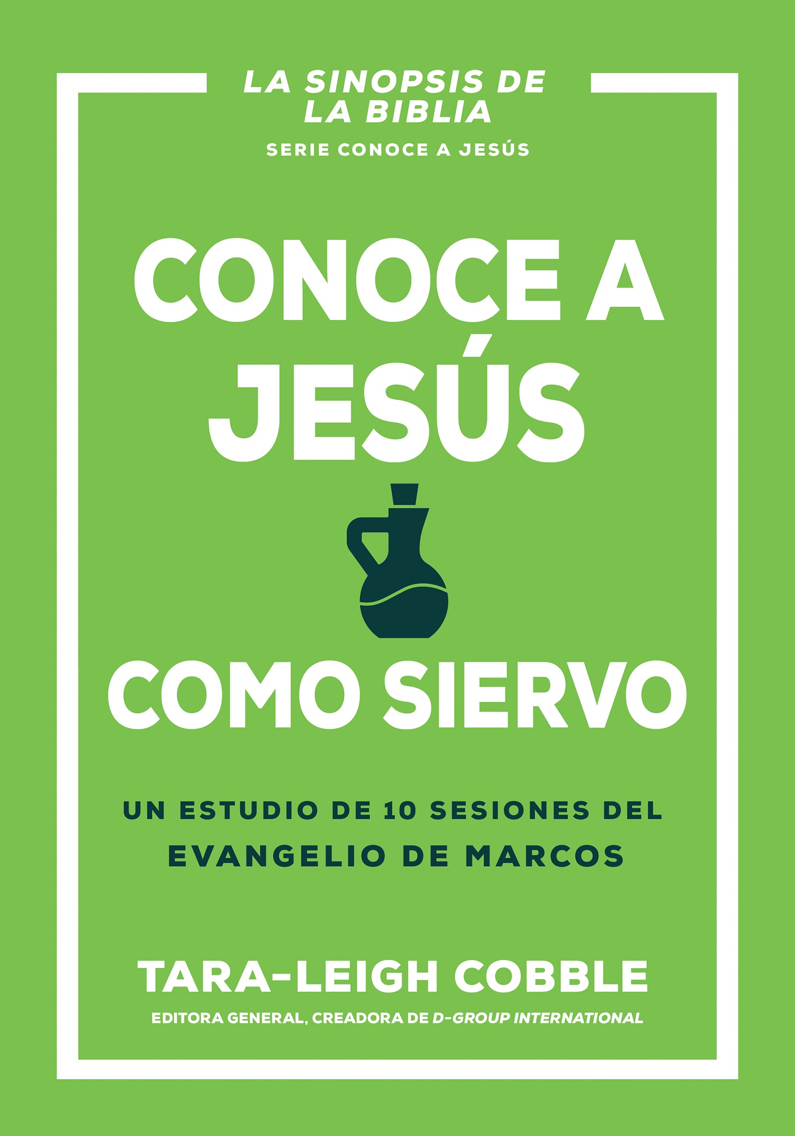 Conoce a Jesus como Siervo. Un estudio de 10 sesiones del Evangelio de Marcos - Tara-Leigh Cobble - cover