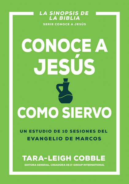 Conoce a Jesus como Siervo. Un estudio de 10 sesiones del Evangelio de Marcos - Tara-Leigh Cobble - cover