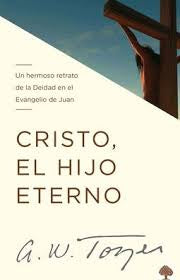Cristo, El Hijo Eterno A.W. Tozer