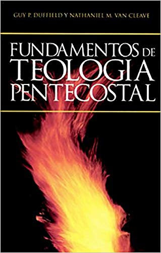 Fundamentos de Teología Pentecostal Guy P. Duffield y Nathaniel M. Van Cleave — disponible en La Librería del Evangelio