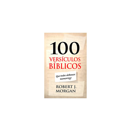 100 Versículos Biblicos que Todos Debemos Memorizar - Robert J. Morgan