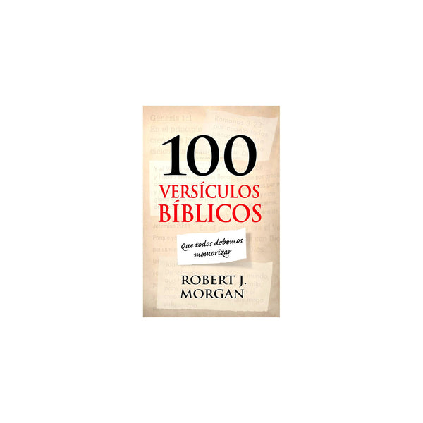 100 VERSÍCULOS BIBLICOS QUE TODOS DEBEMOS MEMORIZAR - Robert J. Morgan