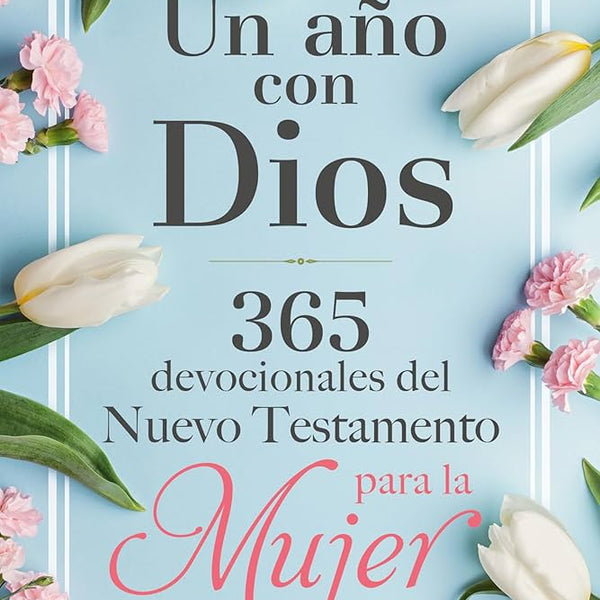 Un Año con Dios 365 Devocionales del Nuevo Testamento para la Mujer