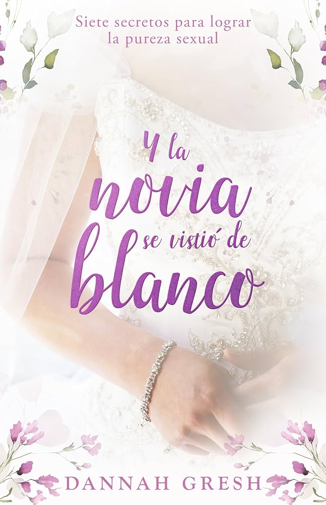 Y la Novia se viste de Blanco Dannah Gresh — disponible en La Librería del Evangelio