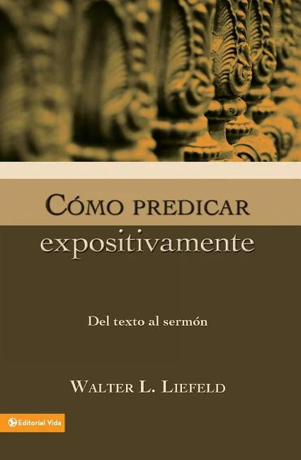 Como Predicar expositivamente del texto al sermón - Walter L. Liefeld — disponible en La Librería del Evangelio