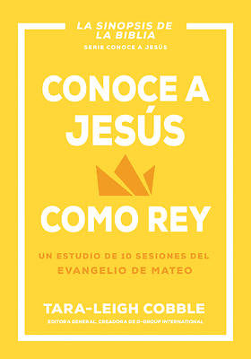 Conoce A Jesus Como Rey. Un estudio de 10 Sesiones del Evangelio de Mateo - Tara-Leigh Cobble