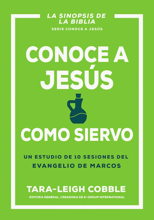 Conoce a Jesús como Siervo. Un Estudio de 10 Sesiones del Evangelio de Marcos - Tara-Leigh Cobble