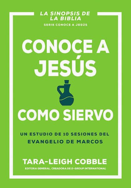 Conoce a Jesus como Siervo. Un estudio de 10 sesiones del Evangelio de Marcos - Tara-Leigh Cobble