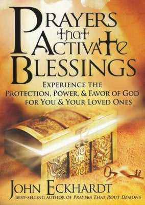 Prayers that Activate Blessings - John Eckhardt