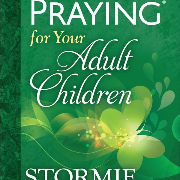 The Power of Praying for Your Adult Children - Stormie Omartian