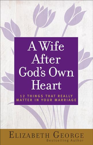 A Wife After God's Own Heart - Elizabeth George