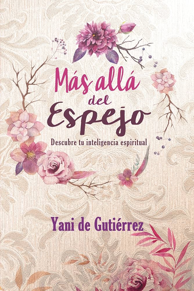 Mas alla del Espejo. Descubre tu inteligencia espiritual - Yani de Gutierrez — disponible en La Librería del Evangelio