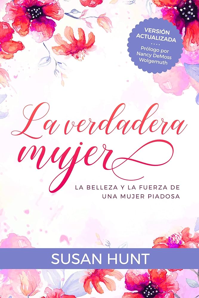 La Verdadera Mujer La Belleza Y La Fuerza De Una Mujer Piadosa - Susan Hunt — disponible en La Librería del Evangelio