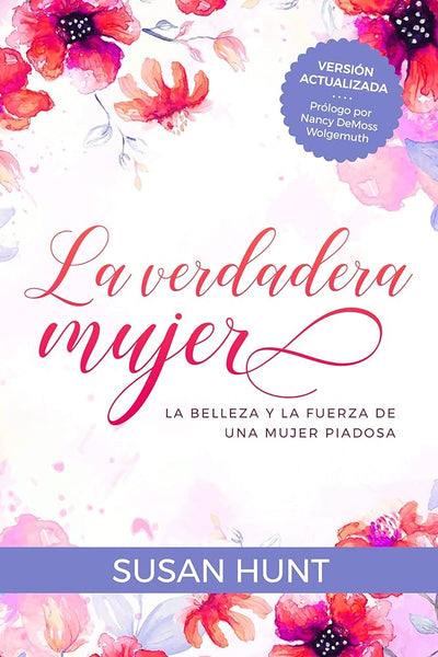 La Verdadera Mujer La Belleza Y La Fuerza De Una Mujer Piadosa - Susan Hunt