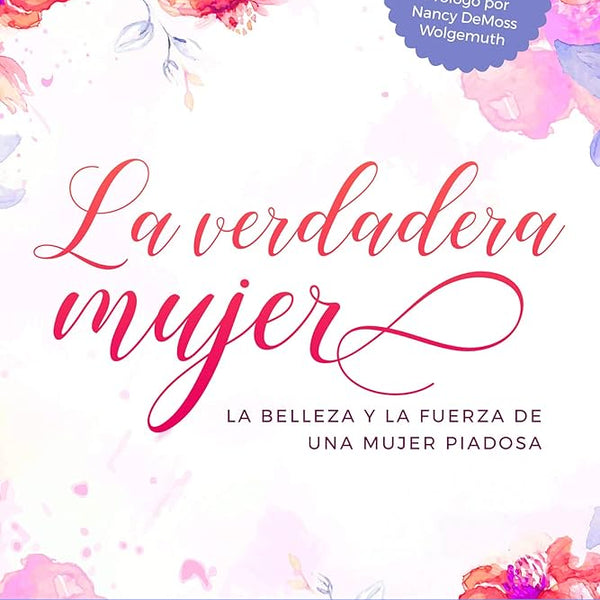 La Verdadera Mujer La Belleza Y La Fuerza De Una Mujer Piadosa - Susan Hunt