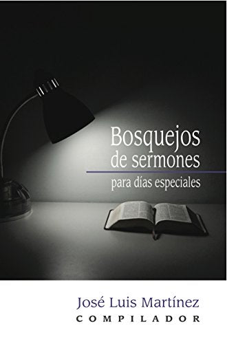 Bosquejos de Sermones para días especiales - José Luis Martinez — disponible en La Librería del Evangelio