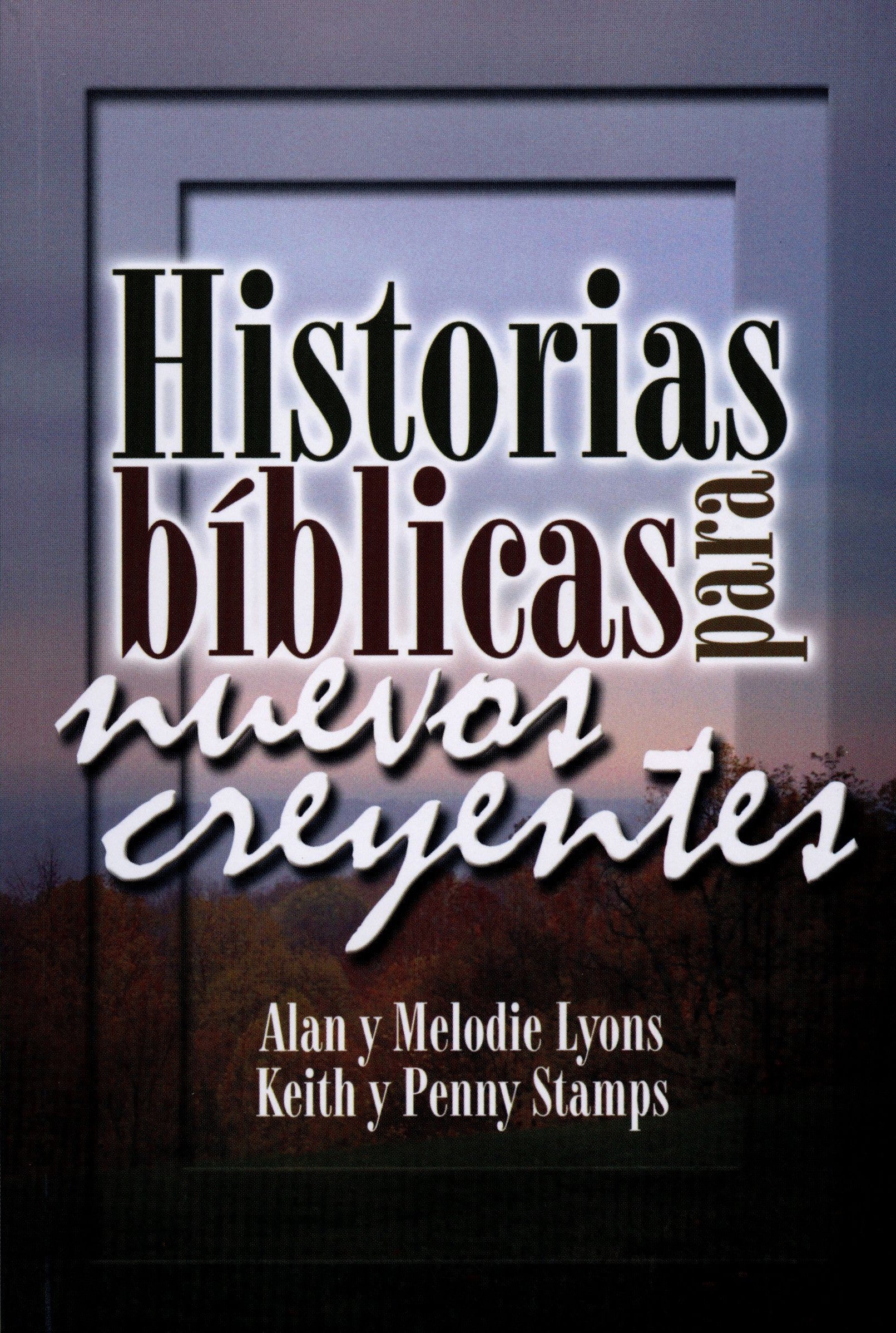 Historias Bíblicas para nuevos creyentes - Alan y Melodie Lyons - Keith y Penny Stamps — disponible en La Librería del Evangelio