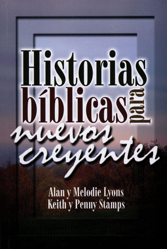 Historias Bíblicas para nuevos creyentes - Alan y Melodie Lyons - Keith y Penny Stamps — disponible en La Librería del Evangelio