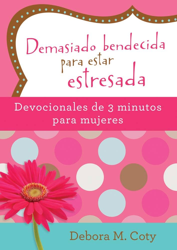 Too Blessed to Be Stressed. 3-Minute Devotions for Women - Debora M. Coty