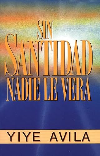Sin Santidad nadie le vera - Yiye Avila