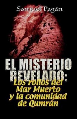 El Misterio Revelado: The Mystery Revealed Spanish

BY: SAMUEL PAGAN

ABINGDON PRESS / 