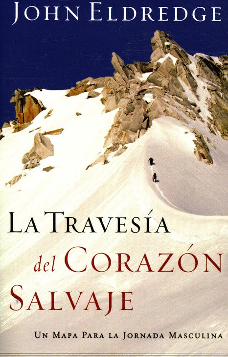 La Travesía del Corazón Salvaje (The Way of the Heart) BY: JOHN ELDREDGE GRUPO NELSON — disponible en La Librería del Evangelio