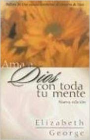 AMA A DIOS CON TODA TU MENTE
by Elizabeth George  (Author)