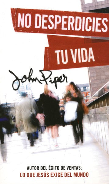 No Desperdicies Tu Vida (Don't Waste Your Life)

BY: JOHN PIPER