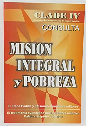 Mision Integral y Pobreza (CLADE IV - Congreso Latinoamericano de Evangelizacion) (Spanish) Paperback – 2001

by C. Rene Padilla (Editor), Tetsunao Yama