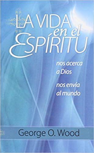 La vida en el Espíritu (Spanish Edition)

by George O. Wood 