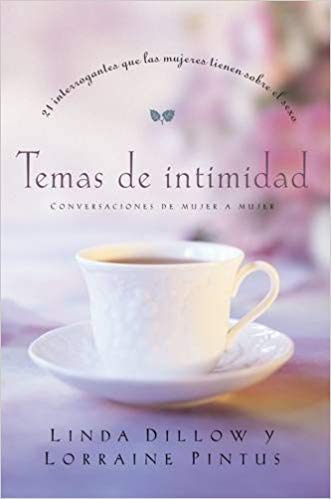 Temas de intimidad: 21 Interrogantes Que Las Mujeres Tienen Sobre Sexo by Linda Dillow — disponible en La Librería del Evangelio