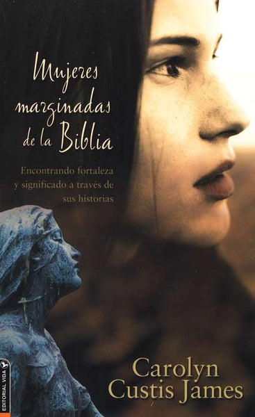 Mujeres Marginadas de la Biblia (Lost Women of the Bible)

BY: CAROLYN CUSTIS JAMES