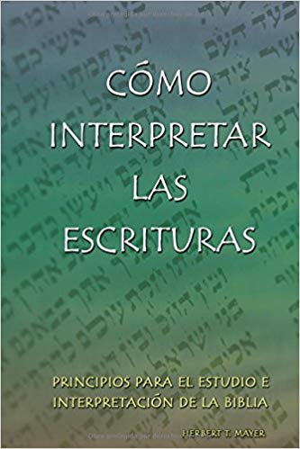 Como Interpretar las Escrituras (Interpreting the Holy Scriptures) Herbert Mayer (Author)