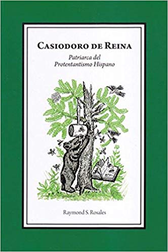 Casiodoro de Reina, Patriarca del Protestantismo Hispano 

by Raymond S Rosales (Author)