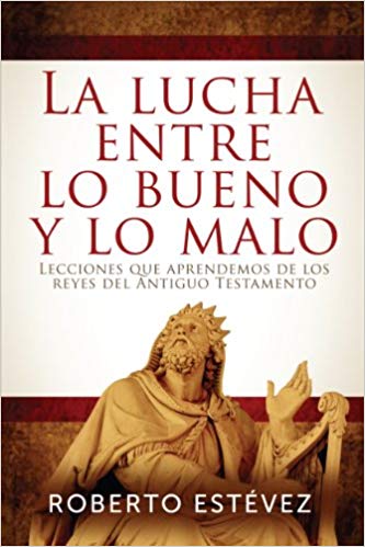 La Lucha Entre lo Bueno y lo Malo 

by Roberto Estevez 