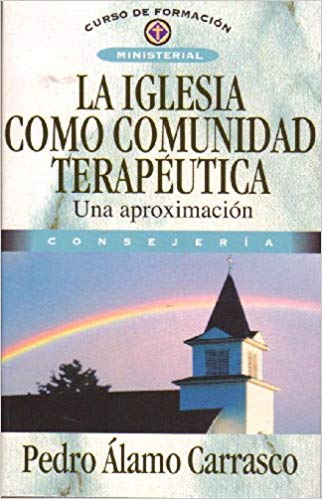 La Iglesia como Comunidad Terapuetica: Una aproximacion (Curso de Formacion Ministerial)