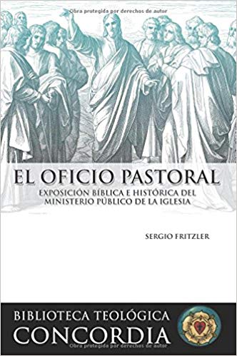 Biblioteca teológica Concordia: El oficio pastoral, Exposición bíblica e histórica del ministerio... — disponible en La Librería del Evangelio