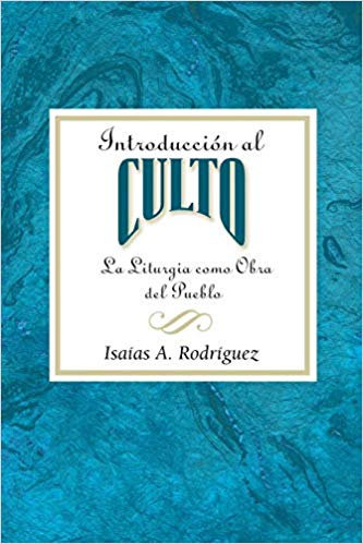 Introducción al culto AETH: La liturgia como obra del pueblo 

by Isaias A. Rodriguez (Author),